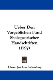 Ueber Den Vorgeblichen Fund Shakspearischer Handschriften (1797) (German Edition)