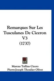 Remarques Sur Les Tusculanes De Ciceron V3 (1737) (French Edition)