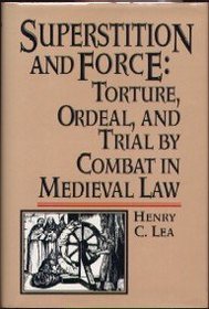 Superstition and force;: Torture, ordeal, and trial by combat in medieval law