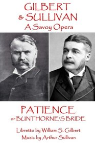 W.S. Gilbert & Arthur Sullivan - Patience: or Bunthorne's Bride (A Savoy Opera)