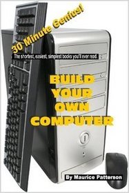 30 Minute Genius! Build Your Own Computer