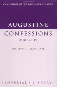 Augustine: Confessions Books I-IV (Cambridge Greek and Latin Classics - Imperial Library)