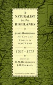 A naturalist in the Highlands: James Robertson, his life and travels in Scotland 1767-1771