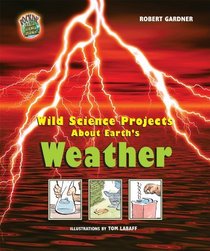 Wild Science Projects About Earth's Weather (Rockin' Earth Science Experiments)