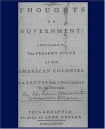 Thoughts on government applicable to the present state of the American colonies.: Philadelphia, Printed by John Dunlap, M,DCC,LXXXVI.