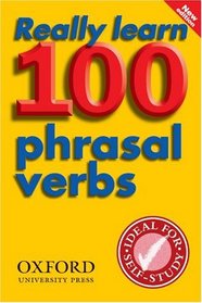 Really Learn 100 Phrasal Verbs: Learn the 100 Most Frequent and Useful Phrasal Verbs in English in Six Easy Steps.