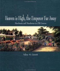 Heaven is High and the Emperor Far Away: Merchants and Mandarins in Old Canton