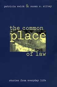 The Common Place of Law : Stories from Everyday Life (Chicago Series in Law and Society)