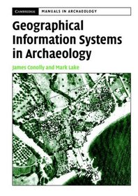 Geographical Information Systems in Archaeology (Cambridge Manuals in Archaeology)