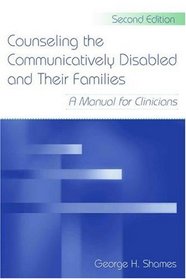 Counseling the Communicatively Disabled and Their Families: A Manual for Clinicians, Second Edition