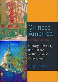 Chinese America: Stereotype And Reality: History, Present, And Future Of The Chinese Americans,