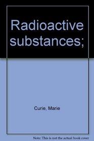 Radioactive substances;