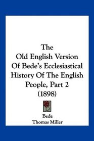 The Old English Version Of Bede's Ecclesiastical History Of The English People, Part 2 (1898)