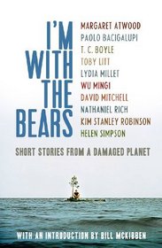 I'm With the Bears: Short Stories from a Damaged Planet