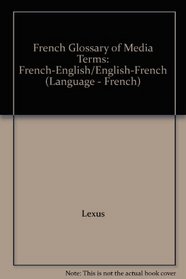 French Glossary of Media Terms: French-English/English-French (Language - French)