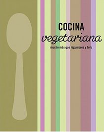 Cocina vegetariana / Vegetarian: Mucho ms que legumbres y tofu / Much More Than Vegetables and Tofu (Spanish Edition)