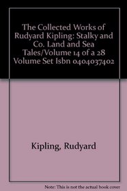 The Collected Works of Rudyard Kipling: Stalky and Co. Land and Sea Tales/Volume 14 of a 28 Volume Set Isbn 0404037402