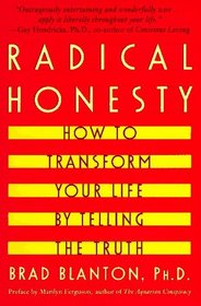 Radical Honesty : How To Transform Your Life By Telling The Truth