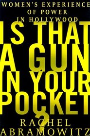 Is That a Gun in Your Pocket? : Women's Experience of Power in Hollywood