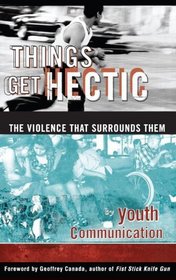 Things Get Hectic : Teens Write About the Violence That Surrounds Them