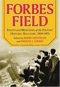 Forbes Field: Essays And Memories of the Pirates' Historic Ballpark, 1909-1971