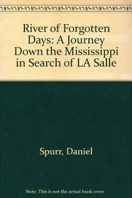 River of Forgotten Days: A Journey Down the Mississippi in Search of LA Salle