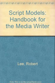 Script Models: A Handbook for the Media Writer (Media Manuals)