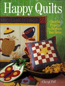 Happy Quilts: Cheerful Projects to Brighten Your Home