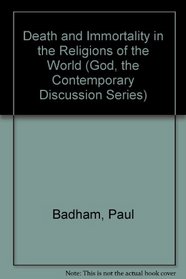Death and Immortality in the Religions of the World (God, the Contemporary Discussion Series)