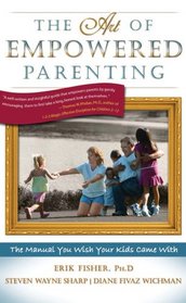 The Art of Empowered Parenting: The Manual You Wish Your Kids Came With