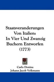 Staatsveranderungen Von Italien: In Vier Und Zwanzig Buchern Entworfen (1773) (German Edition)