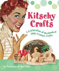 Kitschy Crafts : A Celebration of Overlooked 20th-Century Crafts
