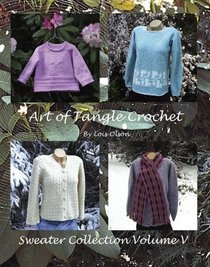 Art of Tangle Crochet: Sweater Collection Volume V