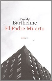 El padre muerto / The Dead Father (Spanish Edition)