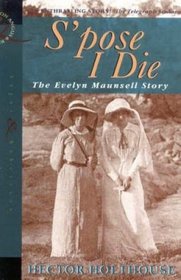Spose I Die: Story of Evelyn Maunsell