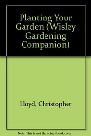 Planting Your Garden (Wisley Gardening Companion)