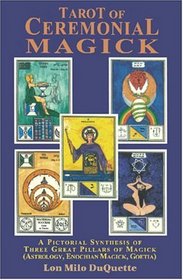 Tarot of Ceremonial Magick: A Pictorial Synthesis of Three Great Pillars of Magick : Enochian, Goetia, Astrology