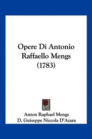 Opere Di Antonio Raffaello Mengs (1783) (Italian Edition)
