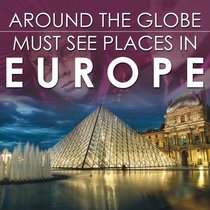 Around The Globe - Must See Places in Europe