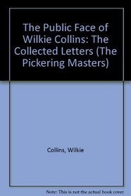 The Public Face of Wilkie Collins: The Collected Letters (The Pickering Masters)