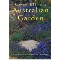 Gwen Elliot's Australian Garden: The Essential Gardener's Guide