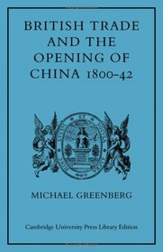 British Trade and the Opening of China 1800-42 (Cambridge Studies in Economic History)