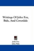 Writings Of John Fox, Bale, And Coverdale