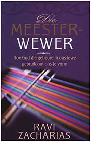 Die Meesterwewer: Hoe God Die Gebeure in Ons Lewe Gebruik Om Ons Te Vorm (Afrikaans Edition)