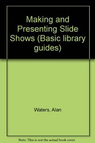 Making and Presenting Slide Shows (Basic library guides)