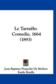 Le Tartuffe: Comedie, 1664 (1893) (French Edition)
