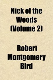 Nick of the Woods (Volume 2)
