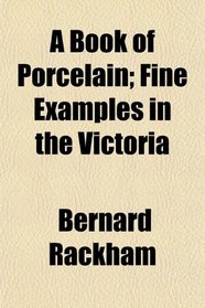 A Book of Porcelain; Fine Examples in the Victoria