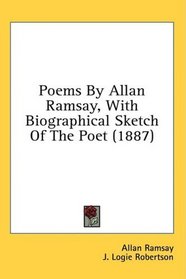 Poems By Allan Ramsay, With Biographical Sketch Of The Poet (1887)