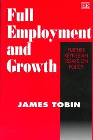 Full Employment and Growth:  Further Keynesian Essays on Policy